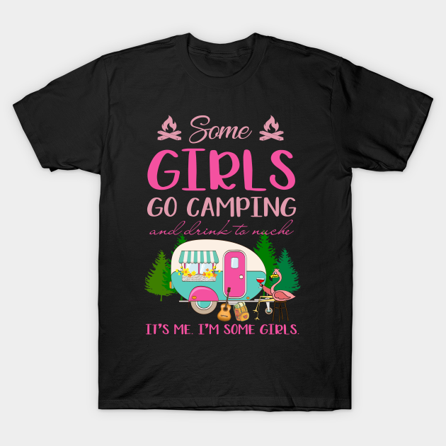 Some Girl Go Camping And Drink To Muche - Camping - T-Shirt