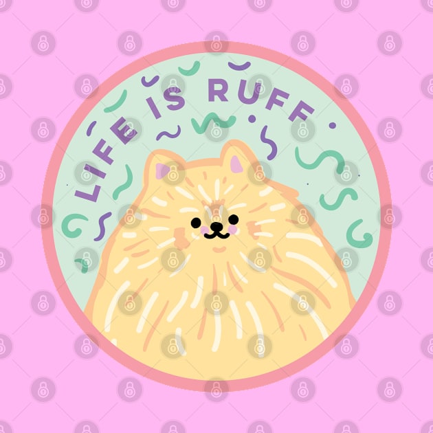 Life Is Ruff - Cute Dog Design by KodiakMilly