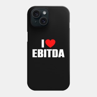 I love EBITDA Phone Case