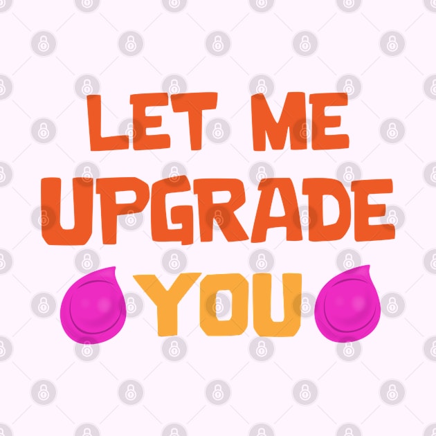 Let me Upgrade you by Marshallpro