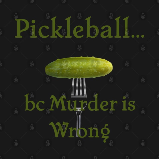 Pickleball Because Murder is Wrong by SticksandStones