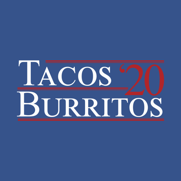 Tacos and Burritos 2020 Political Campaign Shirt by odysseyroc