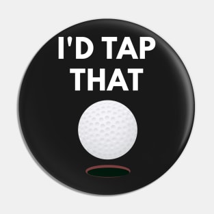 I'd Tap That - Funny Golf Pun Pin