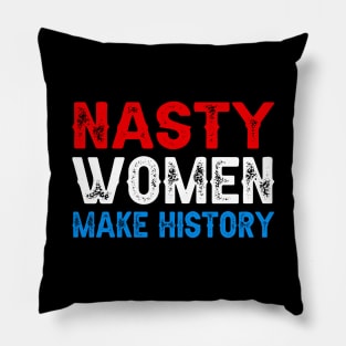 Nasty Women Make History Pillow