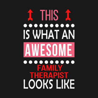 Family Therapist Job Awesome Looks Cool Funny Birthday Gift T-Shirt