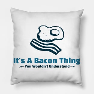 It's A Bacon Thing - funny design Pillow