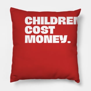 CHILDREN COST MONEY Pillow