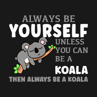 Always Be A Koala T-Shirt