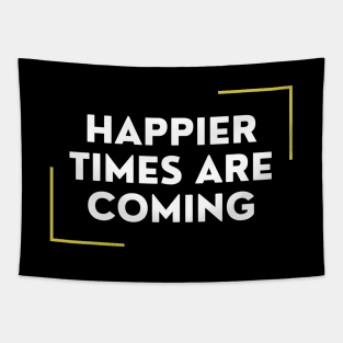 Happier Times Are Coming Tapestry
