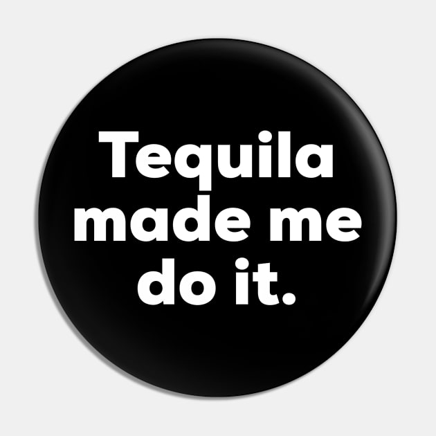 Tequila made me do it. Pin by MessageOnApparel