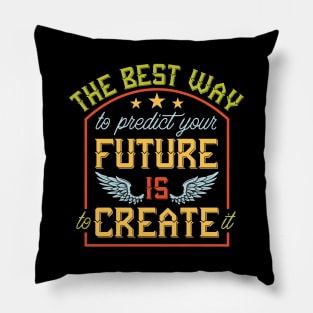 Predict Your Future Is To Create It Pillow