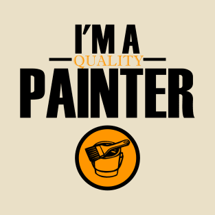 I'm a quality painter. T-Shirt