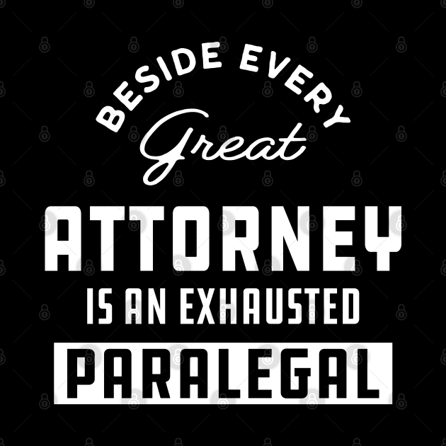 Paralegal - Beside every great attorney is an exhausted paralegal by KC Happy Shop