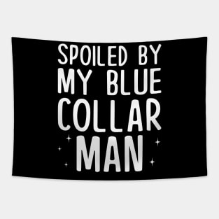 Spoiled by my Blue Collar Man Tapestry