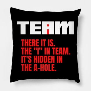 I Found the I In Team...It's Hidden In The A Hole. Pillow