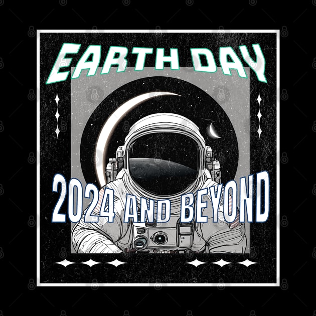 Earth Day 2024 and Beyond Eclipse Earth Sun Moon Astronaut space by Aurora X