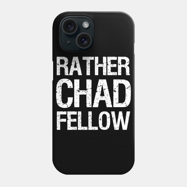 Rather Chad Fellow Funny Dating Confident Alpha Male Phone Case by Styr Designs