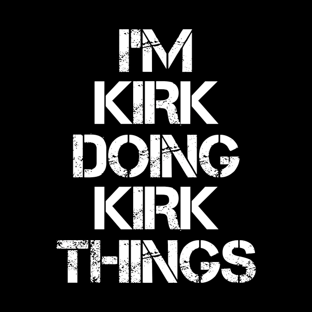 Kirk Name T Shirt - Kirk Doing Kirk Things by Skyrick1