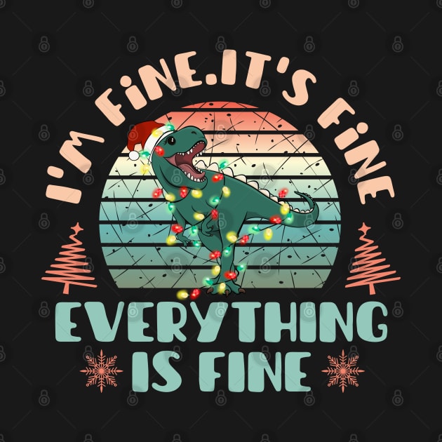 I'm fine.It's fine. Everything is fine.Merry Christmas  funny dino and Сhristmas garland by Myartstor 