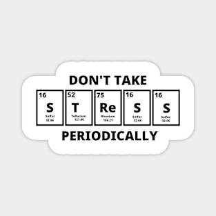 Don't Take Stress Periodically Magnet