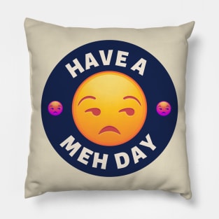 Have a Meh Day Pillow