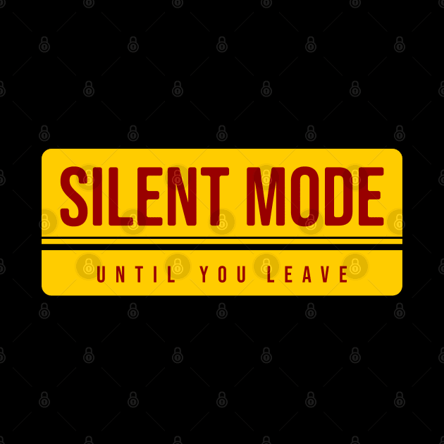 Silent mode until you leave by Nana On Here