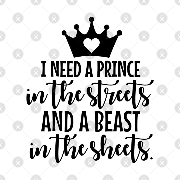 I Need A Prince In The Streets And A Beast In The Sheets by defytees