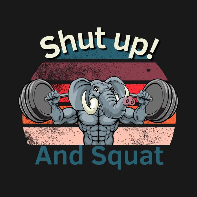 Shut up and Squat! by Statement-Designs