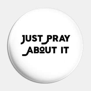 Just Pray About It Pin