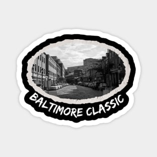 BALTIMORE CLASSIC WITH BLACK AND WHITE PHOTO OF BALTIMORE DESIGN Magnet