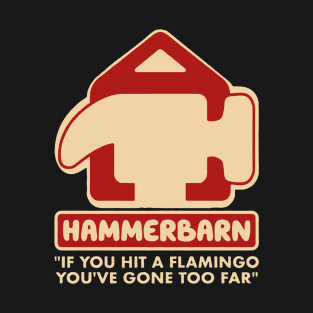 Hammerbarn You've Gone Too Far T-Shirt