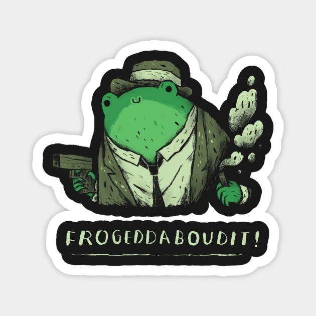 frogeddaboudit fuhgeddaboudit frog shirt Magnet by Louisros