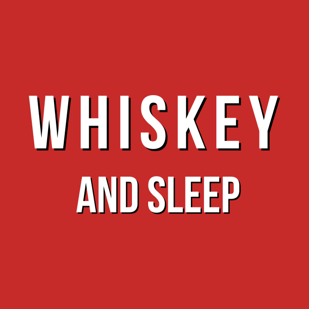 Whiskey and Sleep by PartyTees