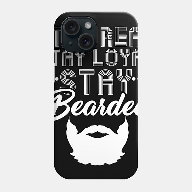 Stay Real Stay Loyal Stay Bearded - Funny Beard Phone Case by biNutz