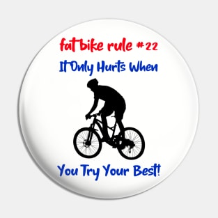 Fat Bike Rule #22 It Only Hurts When You Try Your Best Mountain Biking Pin