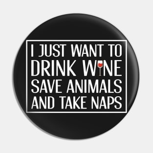 Drink Wine Save Animals and Take Naps Pin