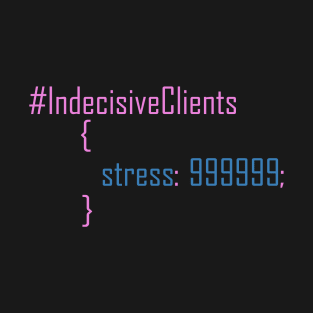 Funny CSS code about indecisive clients. T-Shirt