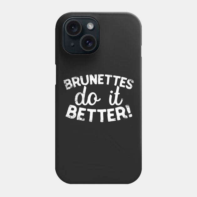 Brunettes Do It Better Phone Case by thingsandthings