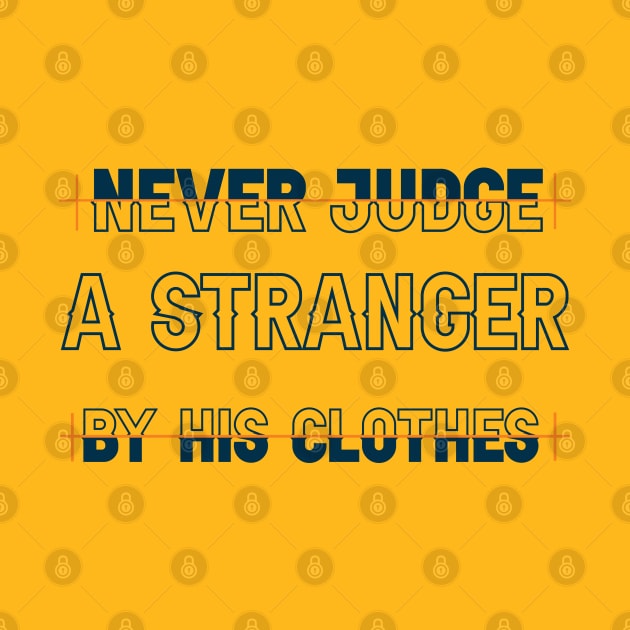 Never judge a stranger by his clothes. Wisdom - Inspirational Quote! by Shirty.Shirto