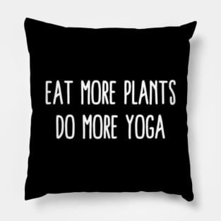 Eat More Plants Do More Yoga Pillow