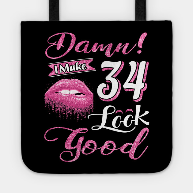 Damn I Make 34 Look Good 34th Birthday Ideas Tote Teepublic