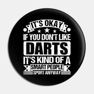 It's Okay If You Don't Like Darts It's Kind Of A Smart People Sports Anyway Darts Lover Pin