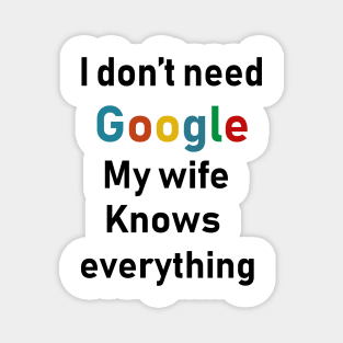 i dont need google my wife knows everything Magnet