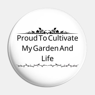 Proud To Cultivate My Garden And Life Pin