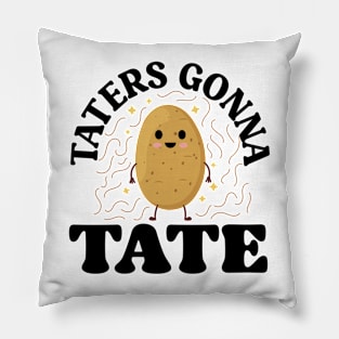 TATERS GONNA TATE Pillow