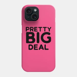 Pretty Big Deal Phone Case