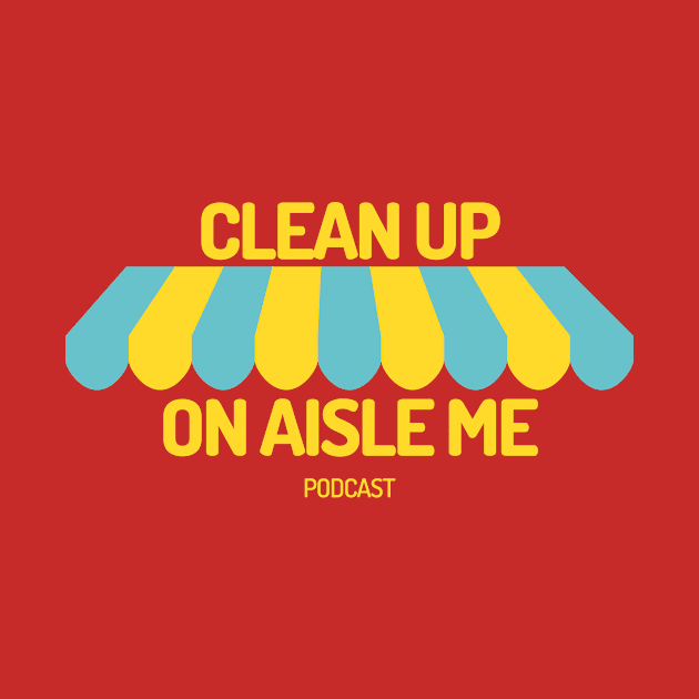 Clean Up On Aisle Me Podcast Shirt by On Aisle Me