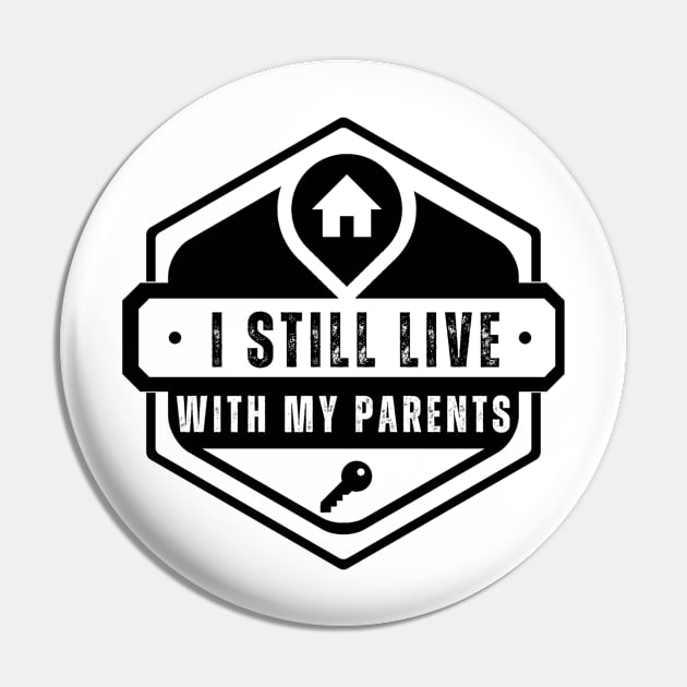 Funny I Still Live With My Parents Sarcastic Shirt Living Pin by K.C Designs