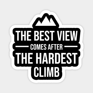 The best view comes after the hardest climb Magnet