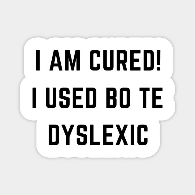 I am cured i used to be dyslexic Magnet by IOANNISSKEVAS